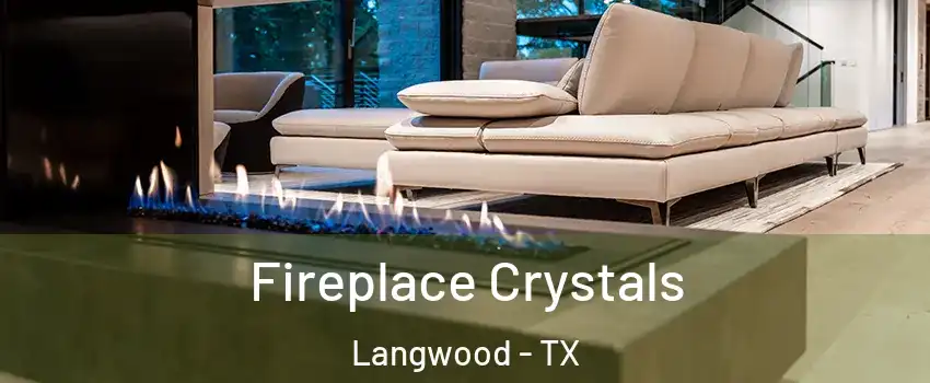 Fireplace Crystals Langwood - TX