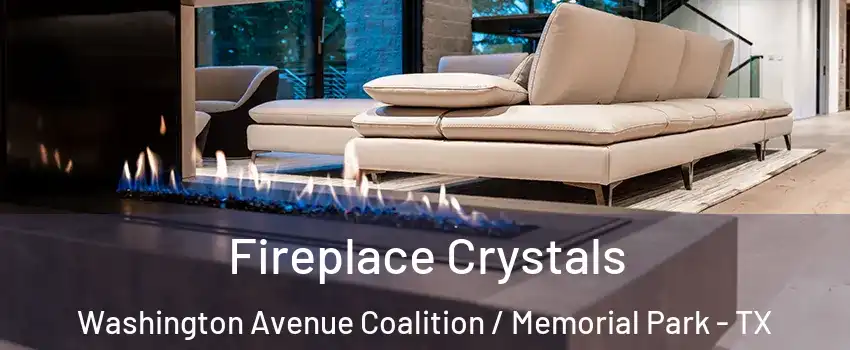 Fireplace Crystals Washington Avenue Coalition / Memorial Park - TX