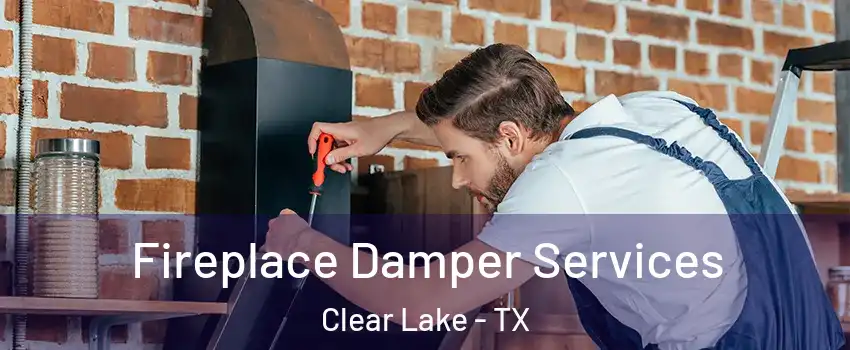 Fireplace Damper Services Clear Lake - TX