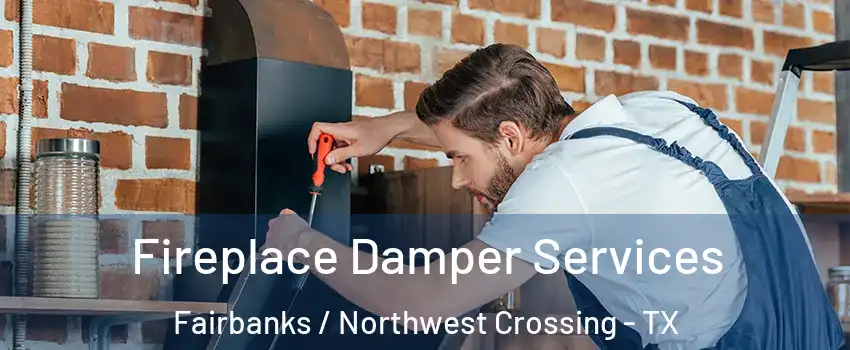 Fireplace Damper Services Fairbanks / Northwest Crossing - TX