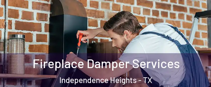 Fireplace Damper Services Independence Heights - TX