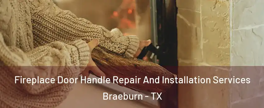 Fireplace Door Handle Repair And Installation Services Braeburn - TX