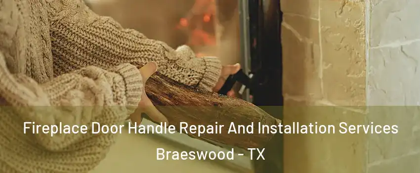 Fireplace Door Handle Repair And Installation Services Braeswood - TX