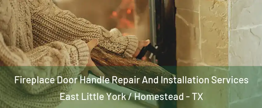 Fireplace Door Handle Repair And Installation Services East Little York / Homestead - TX