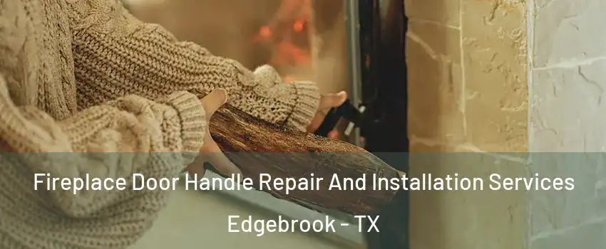 Fireplace Door Handle Repair And Installation Services Edgebrook - TX