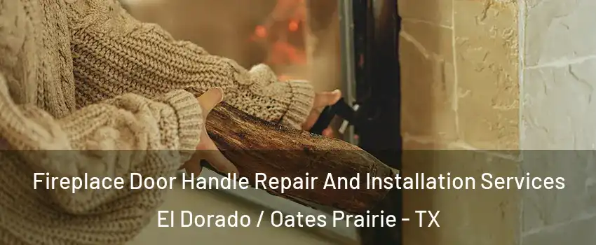 Fireplace Door Handle Repair And Installation Services El Dorado / Oates Prairie - TX