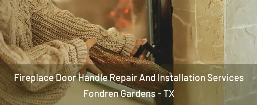 Fireplace Door Handle Repair And Installation Services Fondren Gardens - TX