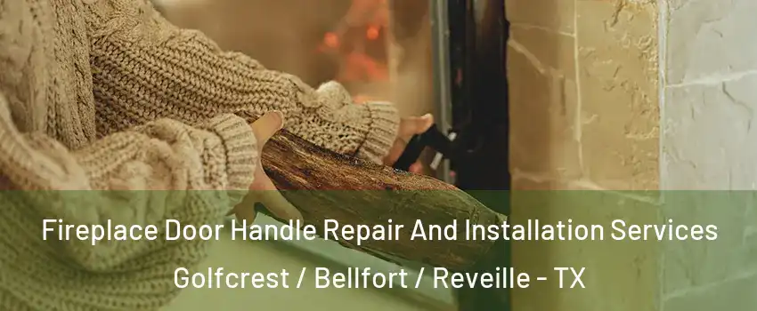 Fireplace Door Handle Repair And Installation Services Golfcrest / Bellfort / Reveille - TX