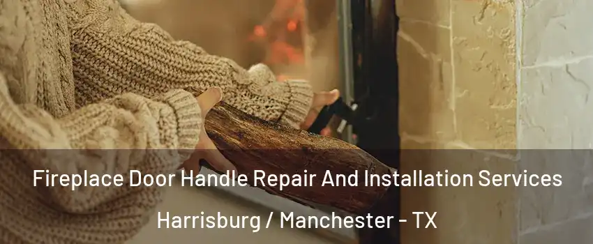 Fireplace Door Handle Repair And Installation Services Harrisburg / Manchester - TX