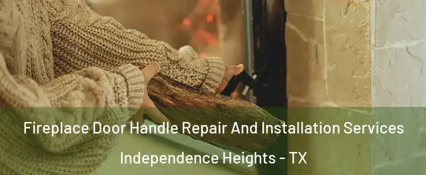 Fireplace Door Handle Repair And Installation Services Independence Heights - TX