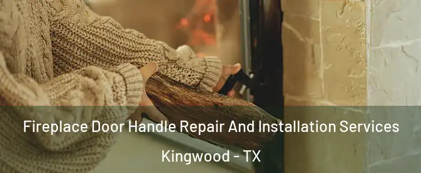 Fireplace Door Handle Repair And Installation Services Kingwood - TX