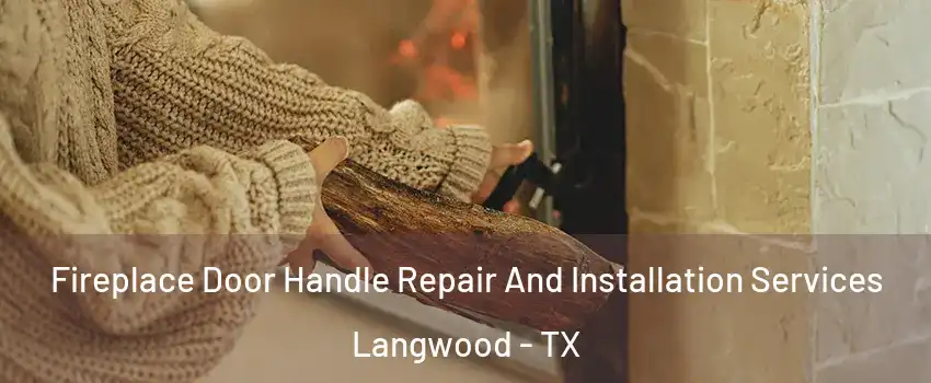 Fireplace Door Handle Repair And Installation Services Langwood - TX
