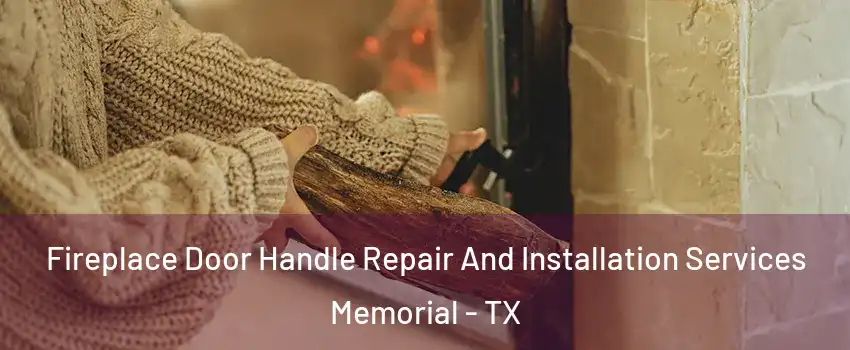 Fireplace Door Handle Repair And Installation Services Memorial - TX