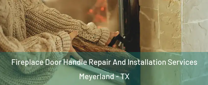 Fireplace Door Handle Repair And Installation Services Meyerland - TX