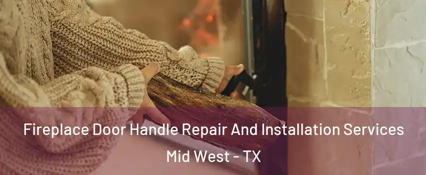Fireplace Door Handle Repair And Installation Services Mid West - TX