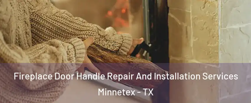 Fireplace Door Handle Repair And Installation Services Minnetex - TX