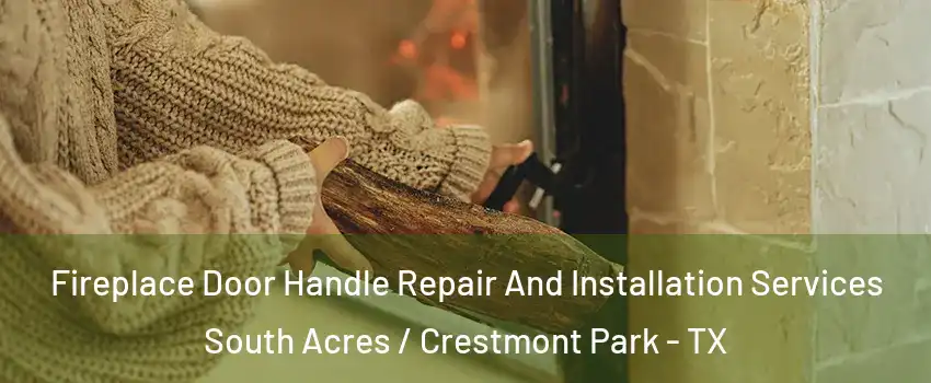 Fireplace Door Handle Repair And Installation Services South Acres / Crestmont Park - TX
