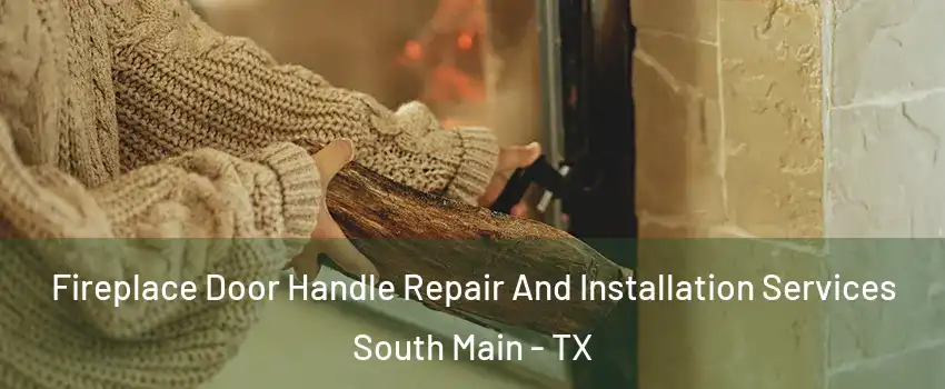 Fireplace Door Handle Repair And Installation Services South Main - TX