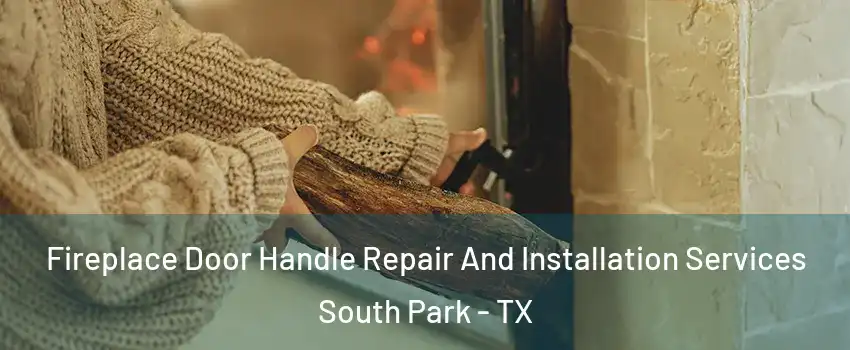 Fireplace Door Handle Repair And Installation Services South Park - TX
