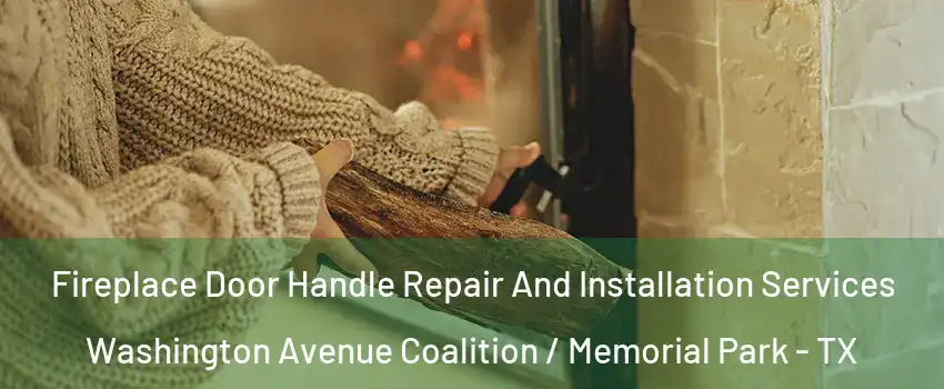 Fireplace Door Handle Repair And Installation Services Washington Avenue Coalition / Memorial Park - TX