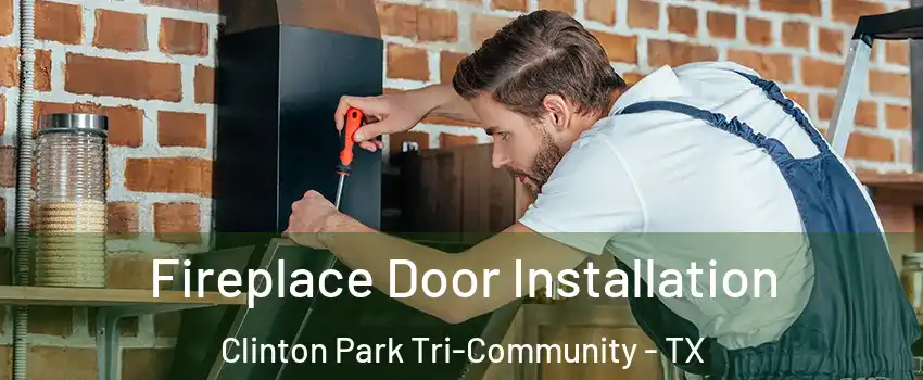 Fireplace Door Installation Clinton Park Tri-Community - TX