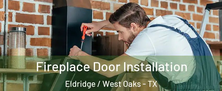 Fireplace Door Installation Eldridge / West Oaks - TX