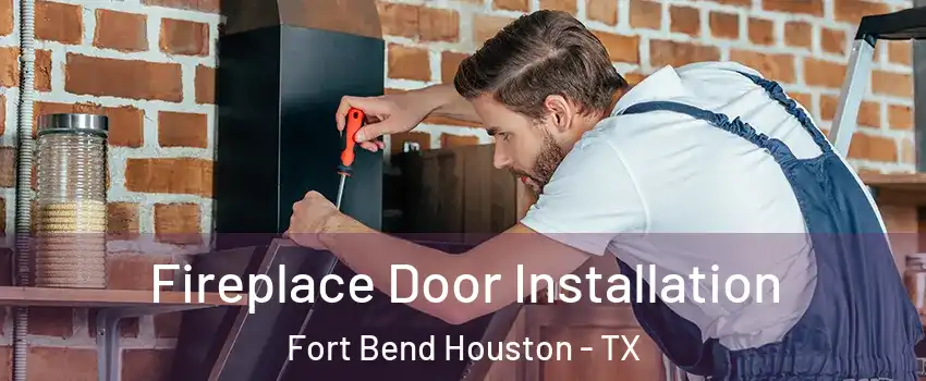 Fireplace Door Installation Fort Bend Houston - TX