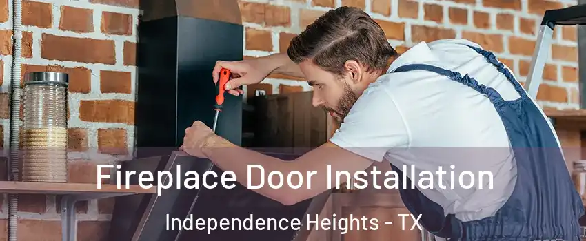 Fireplace Door Installation Independence Heights - TX