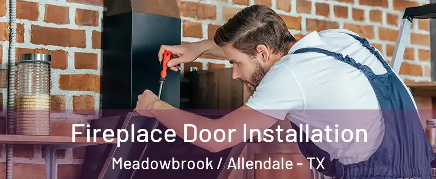 Fireplace Door Installation Meadowbrook / Allendale - TX