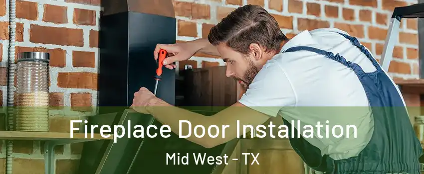 Fireplace Door Installation Mid West - TX