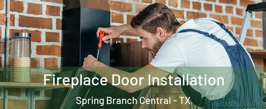 Fireplace Door Installation Spring Branch Central - TX