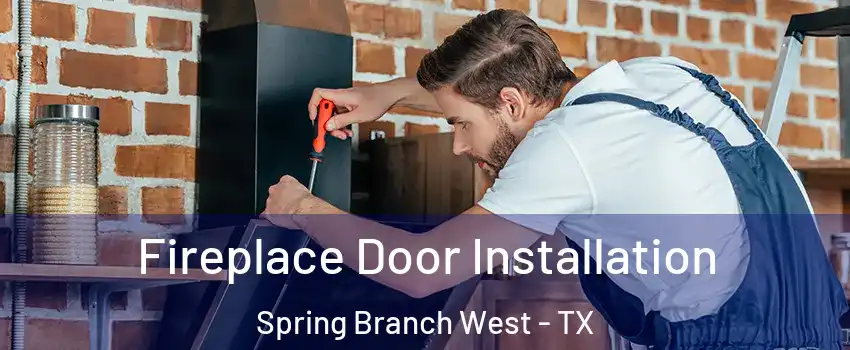 Fireplace Door Installation Spring Branch West - TX