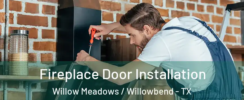 Fireplace Door Installation Willow Meadows / Willowbend - TX