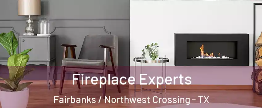 Fireplace Experts Fairbanks / Northwest Crossing - TX