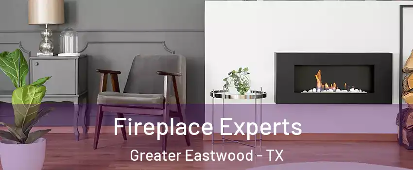 Fireplace Experts Greater Eastwood - TX