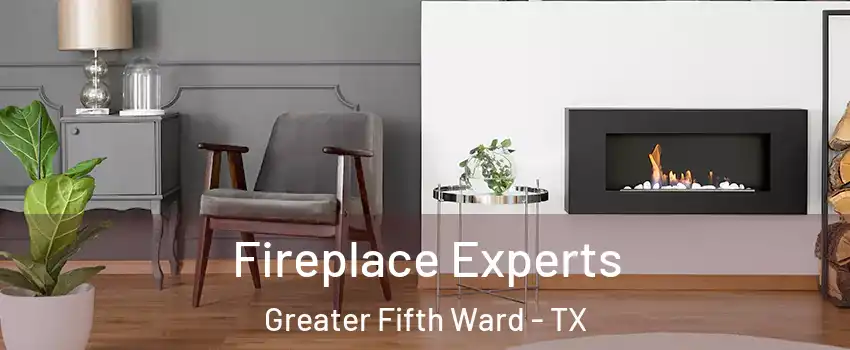 Fireplace Experts Greater Fifth Ward - TX