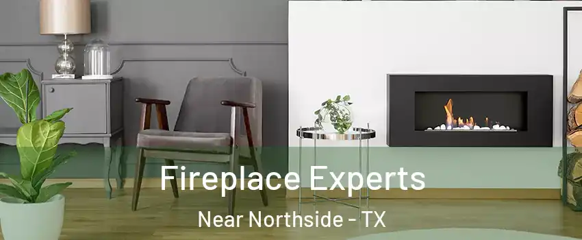 Fireplace Experts Near Northside - TX