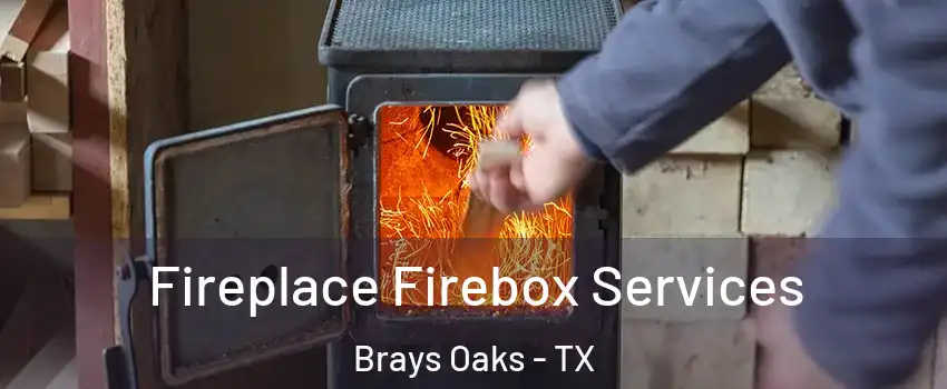 Fireplace Firebox Services Brays Oaks - TX