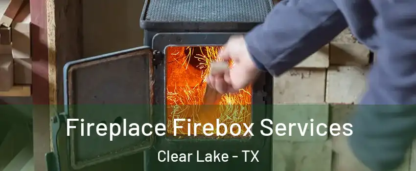 Fireplace Firebox Services Clear Lake - TX