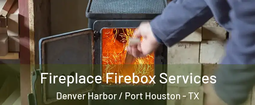 Fireplace Firebox Services Denver Harbor / Port Houston - TX