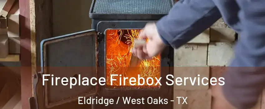 Fireplace Firebox Services Eldridge / West Oaks - TX