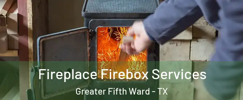 Fireplace Firebox Services Greater Fifth Ward - TX