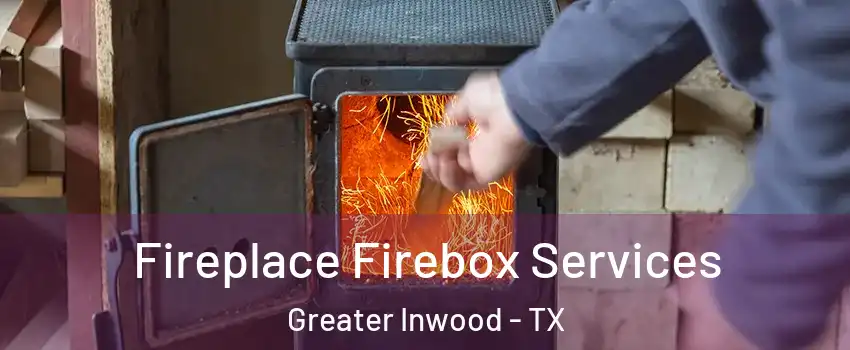 Fireplace Firebox Services Greater Inwood - TX