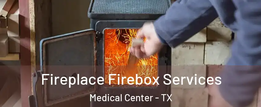 Fireplace Firebox Services Medical Center - TX