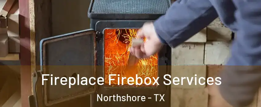 Fireplace Firebox Services Northshore - TX