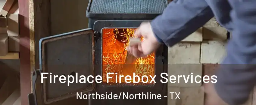 Fireplace Firebox Services Northside/Northline - TX