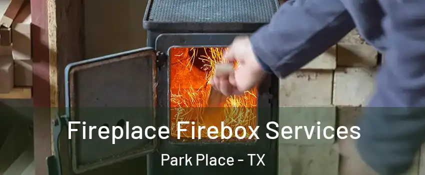 Fireplace Firebox Services Park Place - TX