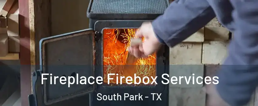 Fireplace Firebox Services South Park - TX