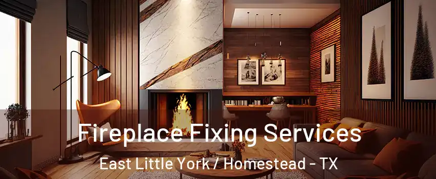 Fireplace Fixing Services East Little York / Homestead - TX