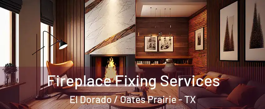 Fireplace Fixing Services El Dorado / Oates Prairie - TX